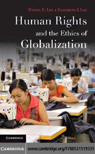 Human Rights And The Ethics Of Globalization 1st Edition Daniel E Lee