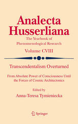 Transcendentalism Overturned From Absolute Power Of Consciousness Until The Forces Of Cosmic Architectonics 1st Edition Annateresa Tymieniecka Auth