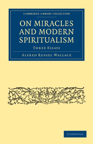 On Miracles And Modern Spiritualism Three Essays 1st Edition Alfred Russel Wallace