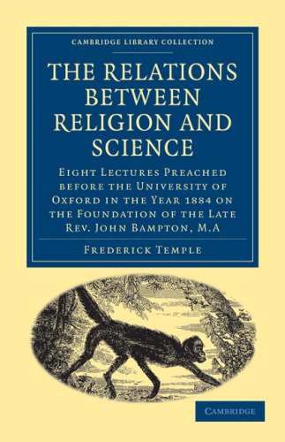 The Relations Between Religion And Science Eight Lectures Preached Before The University Of Oxford In The Year 1884 On The Foundation Of The Late Rev John Bampton Ma 1st Edition Frederick Temple