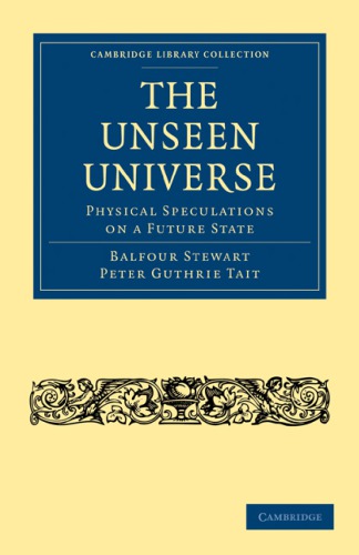 The Unseen Universe Physical Speculations On A Future State 2 Reissue Balfour Stewart
