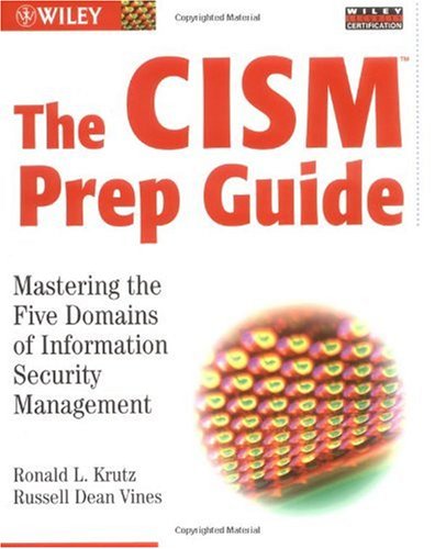 The Cism Prep Guide Mastering The Five Domains Of Information Security Management Ronald L Krutz