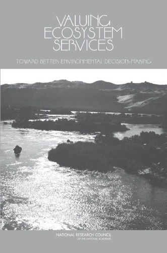 Valuing Ecosystem Services Toward Better Environmental Decisionmaking Committee On Assessing And Valuing The The Services Of Aquatic And Related Terrestrial Ecosystems