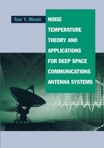 Noise Temperature Theory And Applications For Deep Space Communications Antenna Systems Artech House Antennas And Propagation Library 1st Edition Tom Y Otoshi