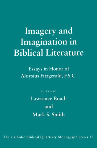 Imagery And Imagination In Biblical Literature Essays In Honor Of Aloysius Fitzgerald Catholic Biblical Quarterly Monograph Series 32 Lawrence Boadt