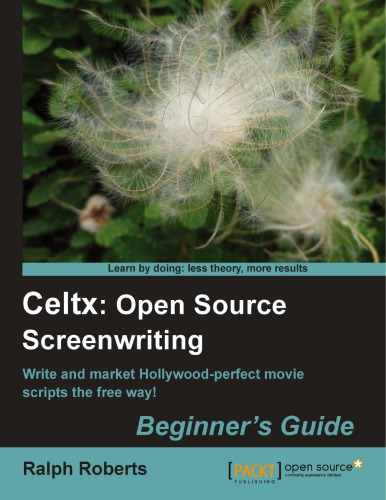 Celtx Open Source Screenwriting Beginner s Guide 1st Edition by Ralph Roberts ISBN 9781849513821