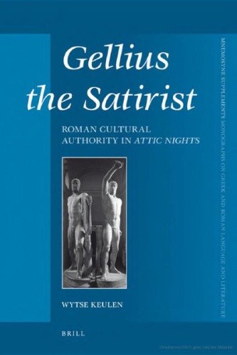 Gellius The Satirist Roman Cultural Authority In Attic Nights Wytse Hette Keulen
