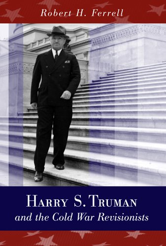 Harry S Truman And The Cold War Revisionists First Edition Robert H Ferrell