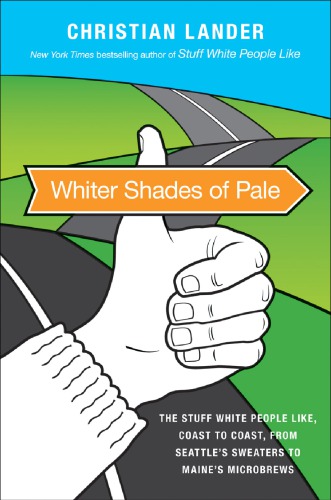 Whiter Shades Of Pale The Stuff White People Like From Coast To Coast From Seattles Sweaters To Madisons Microbrews Christian Lander