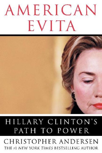 American Evita Hillary Clintons Path To Power First Edition Christopher Andersen