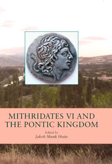 Mithridates Vi And The Pontic Kingdom Black Sea Studies Jakob Munk Hojte