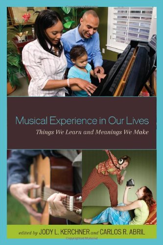 Musical Experience In Our Lives Things We Learn And Meanings We Make Jody L Kerchner