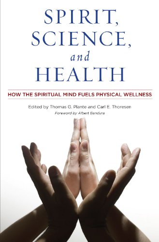 Spirit Science And Health How The Spiritual Mind Fuels Physical Wellness 1st Edition Thomas G Plante