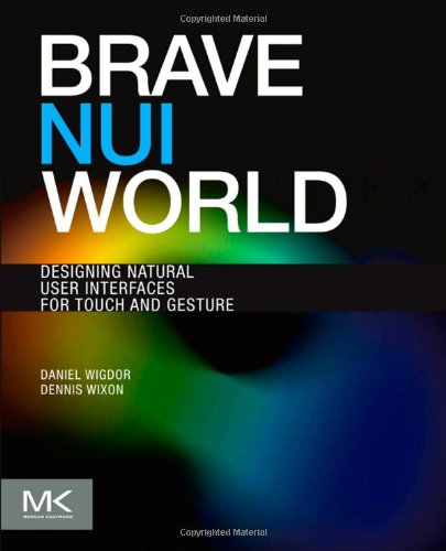 Brave Nui World Designing Natural User Interfaces For Touch And Gesture 1st Edition Daniel Wigdor