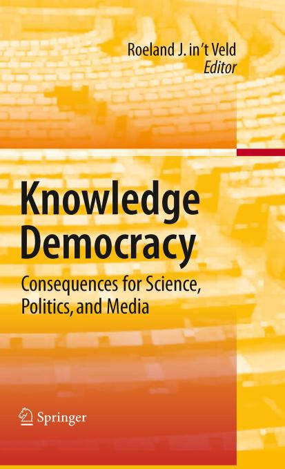 Knowledge Democracy Consequences For Science Politics And Media 1st Edition Prof Dr Roeland Jaap In T Veld Auth