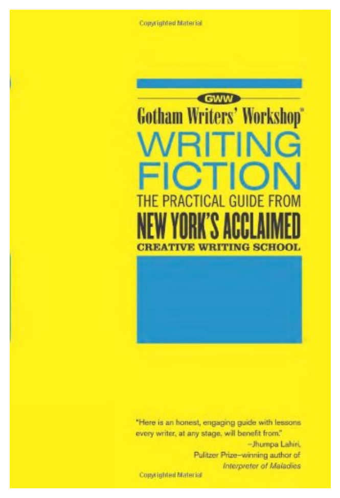 Writing Fiction The Practical Guide From New Yorks Acclaimed Creative Writing School 1st Edition Gotham Writers Workshop