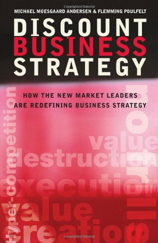 Discount Business Strategy How The New Market Leaders Are Redefining Business Strategy 1st Edition Michael Moesgaard Andersen