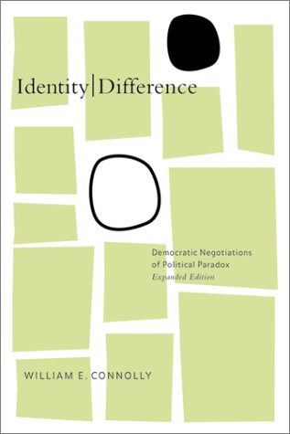 Identity Difference Democratic Negotiations Of Political Paradox Expanded Edition Revised William E Connolly