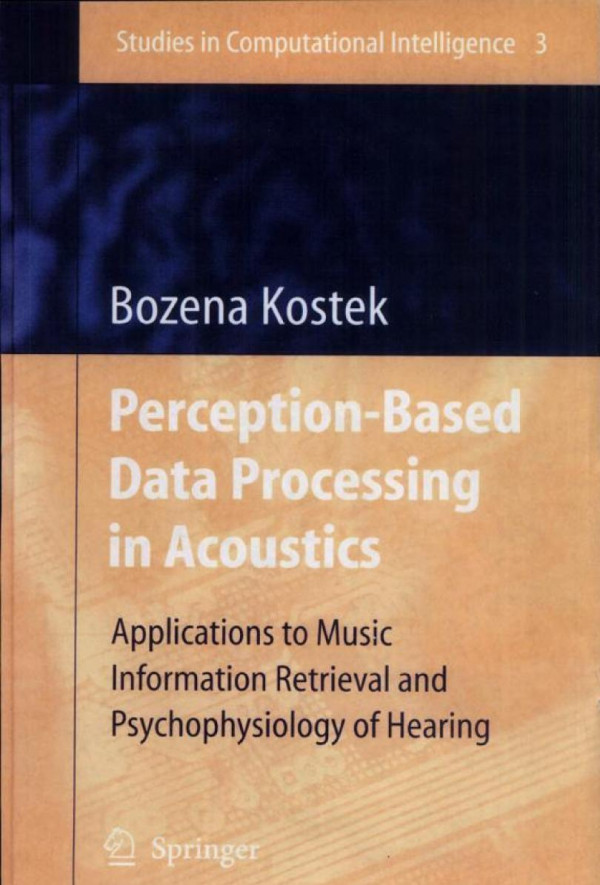Perceptionbased Data Processing In Acoustics Applications To Music Information Retrieval And Psychophysiology Of Hearing 1st Edition Bozena Kostek