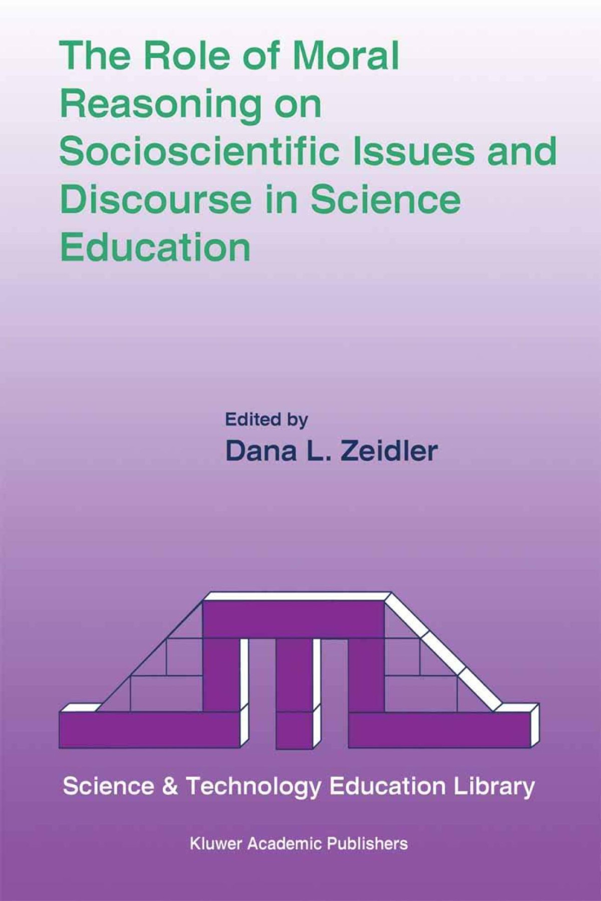 The Role Of Moral Reasoning On Socioscientific Issues And Discourse In Science Education Contemporary Trends And Issues In Science Education 1st Edition Dana L Zeidler