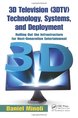 3d Television 3dtv Technology Systems And Deployment Rolling Out The Infrastructure For Nextgeneration Entertainment 1st Edition Daniel Minoli