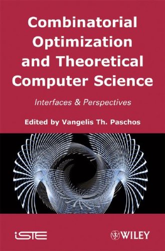 Combinatorial Optimization And Theoretical Computer Science Interfaces And Perspectives 1st Edition Vangelis Th Paschos