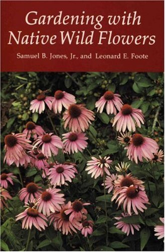 Gardening With Native Wildflowers Samuel B Jr Jones Leonard E Foote