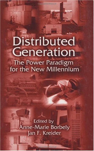 Distributed Generation The Power Paradigm For The New Millennium The Crc Press Series In Mechanical And Aerospace Engineering 1st Edition Annemarie Borbely