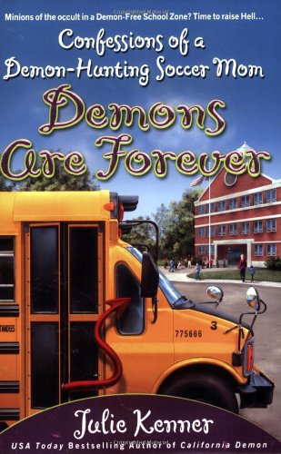 Demons Are Forever Confessions Of A Demonhunting Soccer Mom Book 3 1st Edition Julie Kenner