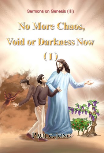 No More Chaos Void Or Darkness Now I Sermons On Genesisiii Paul C Jong