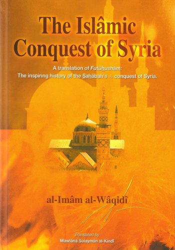 The Islamic Conquest Of Syria 1st Imam Alwaqidi Mawlana Sulayman Alkindi Translator