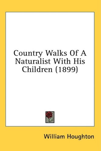 Country Walks Of A Naturalist With His Children 1899 William Houghton