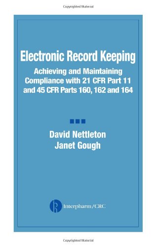 Electronic Record Keeping Achieving And Maintaining Compliance With 21 Cfr Part 11 And 45 Cfr Parts 160 162 And 164 1st Edition David Nettleton Janet Gough