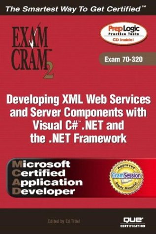 Mcad Developing Xml Web Services And Server Components With Visual C Net And The Net Framework Exam Cram 2 Exam Cram 70320 Amit Kalani