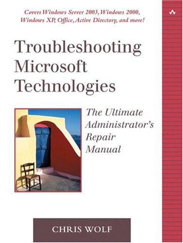 Troubleshooting Microsoft Technologies The Administrators Repair Manual Chris Wolf