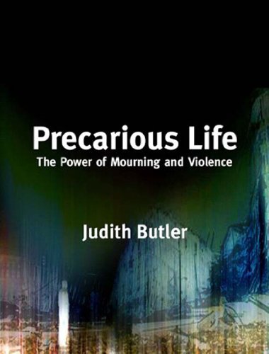 Precarious Life The Power Of Mourning And Violence Judith Butler
