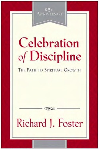 Celebration Of Discipline The Path To Spiritual Growth Richard J Foster