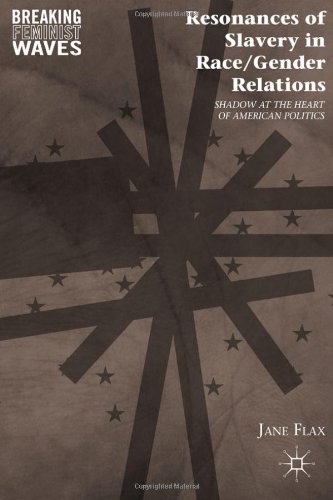 Resonances Of Slavery In Race Gender Relations Shadow At The Heart Of American Politics 1st Edition Jane Flax