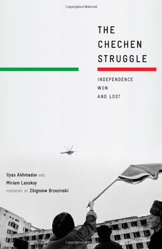 The Chechen Struggle Independence Won And Lost Miriam Lanskoy