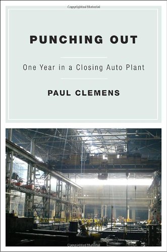 Punching Out One Year In A Closing Auto Plant Paul Clemens