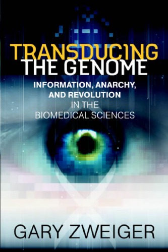 Transducing The Genome Information Anarchy And Revolution In The Biomedical Sciences Gary Zweiger