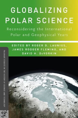 Globalizing Polar Science Reconsidering The International Polar And Geophysical Years Roger D Launius