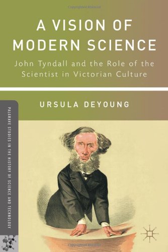 A Vision Of Modern Science John Tyndall And The Role Of The Scientist In Victorian Culture Ursula Deyoung