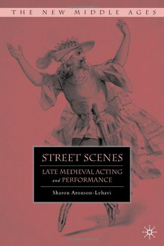 Street Scenes Late Medieval Acting And Performance Sharon Aronsonlehavi