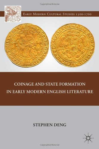 Coinage And State Formation In Early Modern English Literature 1st Edition Stephen Deng