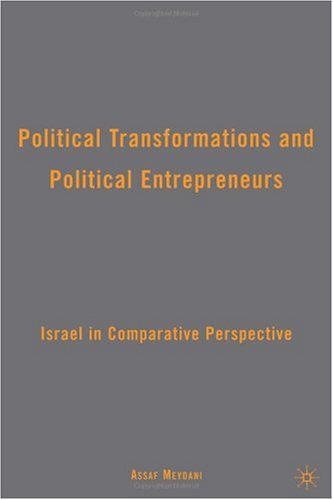Political Transformations And Political Entrepreneurs Israel In Comparative Perspective Assaf Meydani