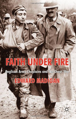 Faith Under Fire Anglican Army Chaplains And The Great War Edward Madigan