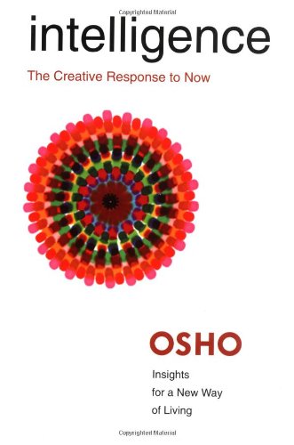 Intelligence The Creative Response To Now Insights For A New Way Of Living First Edition Osho