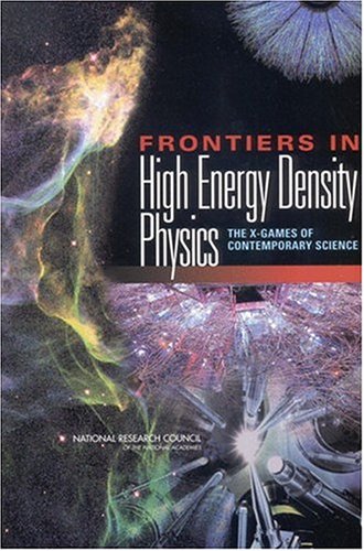 Frontiers In High Energy Density Physics The Xgames Of Contemporary Science Committee On High Energy Density Plasma Physics