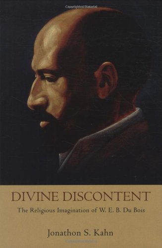 Divine Discontent The Religious Imagination Of Web Du Bois Jonathon Samuel Kahn